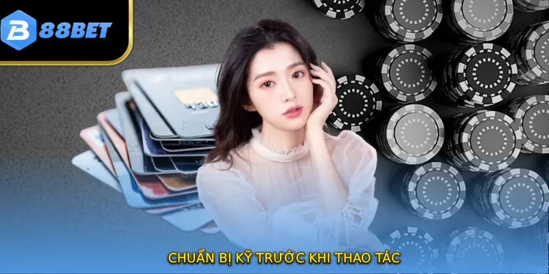 Chuẩn bị kỹ trước khi thao tác
