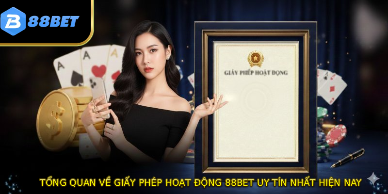 Tổng quan về giấy phép hoạt động 88BET uy tín nhất hiện nay