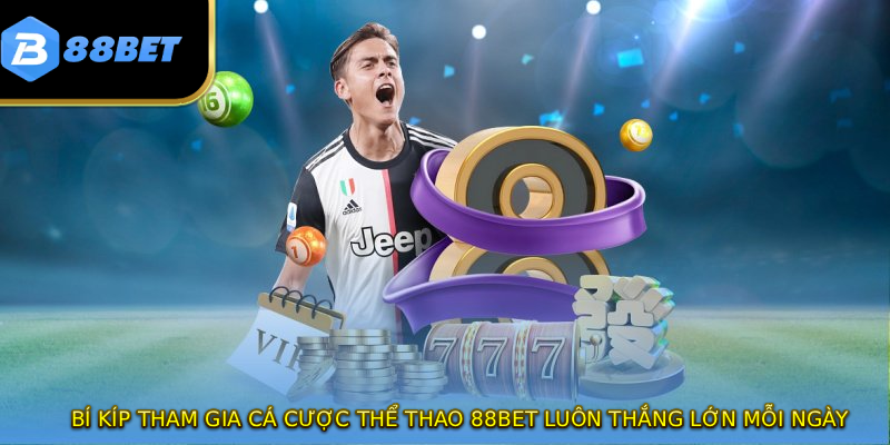 Bí kíp tham gia cá cược thể thao 88BET luôn thắng lớn mỗi ngày