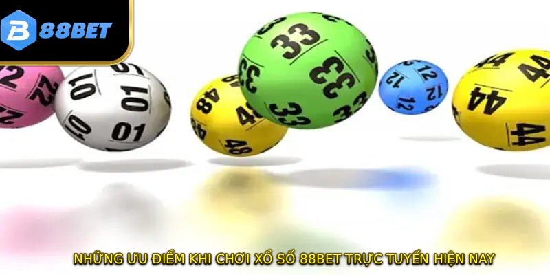 Những ưu điểm khi chơi xổ số 88BET trực tuyến hiện nay