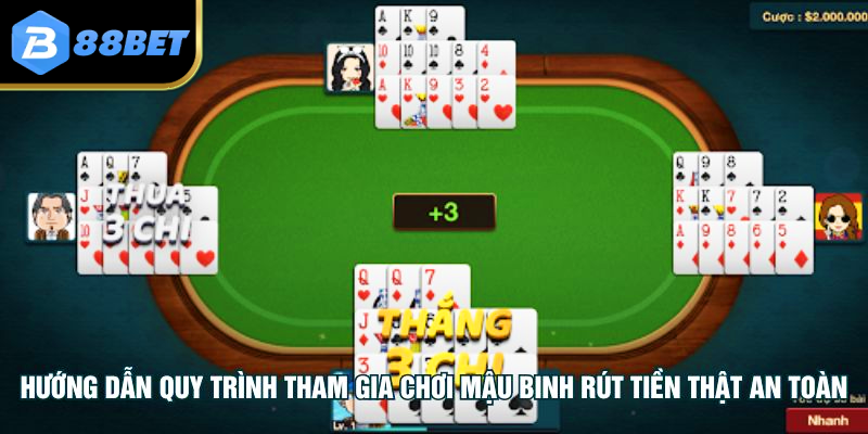 Hướng dẫn quy trình tham gia chơi mậu binh rút tiền thật an toàn