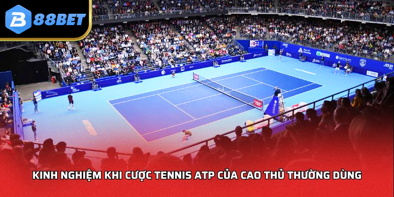 Kinh nghiệm khi cược tennis ATP của cao thủ thường dùng