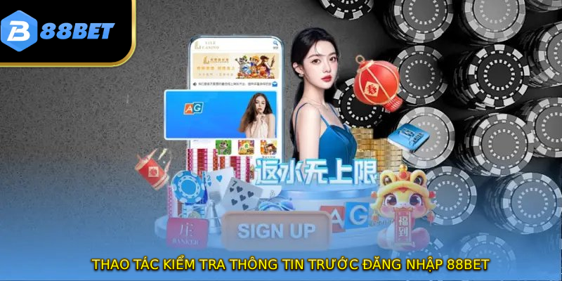 Thao tác kiểm tra thông tin trước đăng nhập 88BET