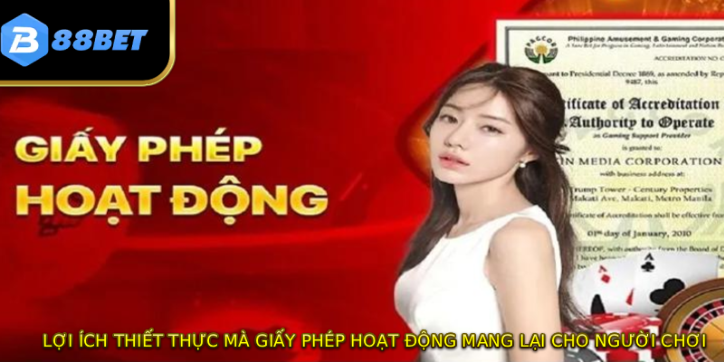 Lợi ích thiết thực mà giấy phép hoạt động mang lại cho người chơi
